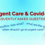 Title: Urgent Care:  Covid-19 & Our Walk-In Clinic – Frequently Asked Questions